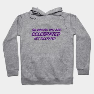 GO WHERE YOU ARE CELEBRATED Hoodie